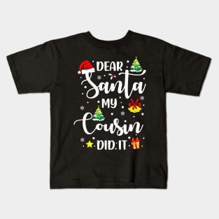 Dear Santa My Cousin Did It Funny Xmas Gifts Kids T-Shirt